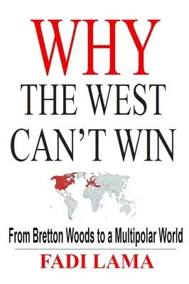 Prečo Západ nemôže zvíťaziť: Od Bretton Woods k multipolárnemu svetu - Why the West Can't Win: From Bretton Woods to a Multipolar World