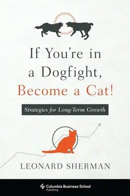 Ak ste v boji so psami, staňte sa mačkou: Stratégie dlhodobého rastu - If You're in a Dogfight, Become a Cat!: Strategies for Long-Term Growth