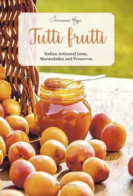 Tutti Frutti: Talianske remeselné džemy, marmelády a konzervy - Tutti Frutti: Italian Artisanal Jams, Marmalades, and Preserves