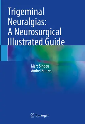 Trigeminálne neuralgie: Ilustrovaný sprievodca neurochirurgiou - Trigeminal Neuralgias: A Neurosurgical Illustrated Guide