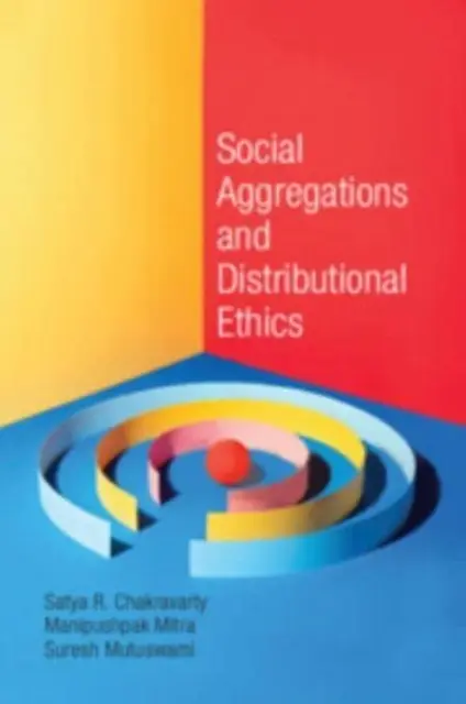 Sociálne agregácie a distribučná etika (Chakravarty Satya R. (Indian Statistical Institute Calcutta)) - Social Aggregations and Distributional Ethics (Chakravarty Satya R. (Indian Statistical Institute Calcutta))