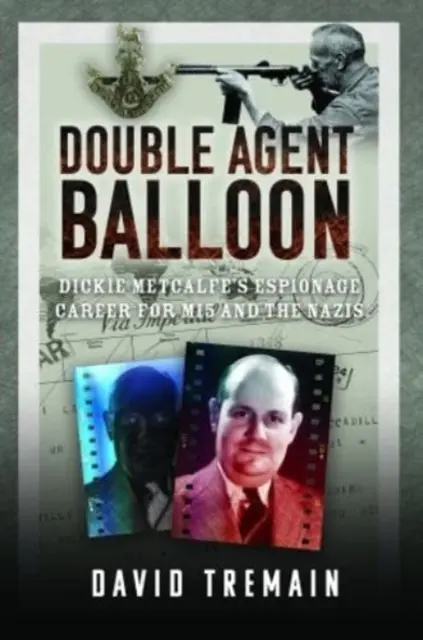 Dvojitý agent Balón: Špionážna kariéra Dickieho Metcalfa pre Mi5 a nacistov - Double Agent Balloon: Dickie Metcalfe's Espionage Career for Mi5 and the Nazis