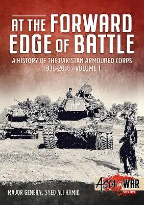 Na prednej hrane boja - História pakistanského obrneného zboru 1938-2016: Diel 1 - At the Forward Edge of Battle - A History of the Pakistan Armoured Corps 1938-2016: Volume 1