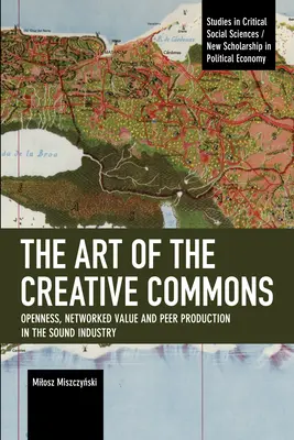 The Art of the Creative Commons: Otvorenosť, sieťová hodnota a vzájomná produkcia v zvukovom priemysle - The Art of the Creative Commons: Openness, Networked Value and Peer Production in the Sound Industry