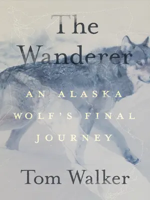 Pútnik: Posledná cesta vlka z Aljašky - The Wanderer: An Alaska Wolf's Final Journey