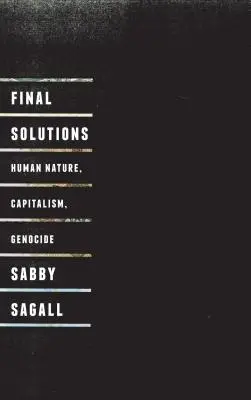Konečné riešenia: Ľudská povaha, kapitalizmus a genocída - Final Solutions: Human Nature, Capitalism and Genocide