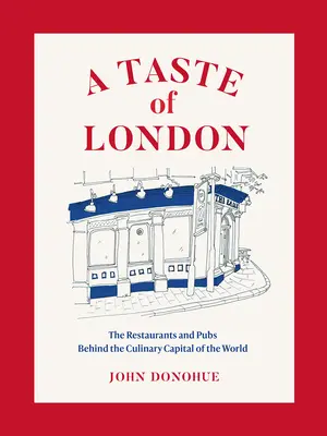 Chuť Londýna: Reštaurácie a krčmy svetového kulinárskeho hlavného mesta - A Taste of London: The Restaurants and Pubs Behind a Global Culinary Capital