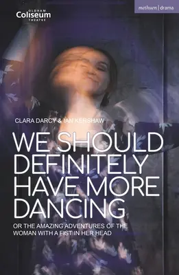 Určite by sme mali viac tancovať: Alebo úžasné dobrodružstvá ženy s päsťou v hlave - We Should Definitely Have More Dancing: Or the Amazing Adventures of the Woman with a Fist in Her Head