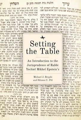 Pripraviť stôl: Úvod do judikatúry Arukh HaShulhan rabína Yechiela Michela Epsteina - Setting the Table: An Introduction to the Jurisprudence of Rabbi Yechiel Mikhel Epstein's Arukh HaShulhan
