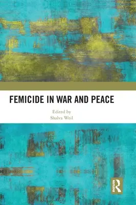 Vraždy žien vo vojne a v mieri - Femicide in War and Peace