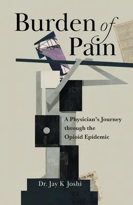 Bremeno bolesti: Cesta lekára opioidovou epidémiou - Burden of Pain: A Physician's Journey through the Opioid Epidemic