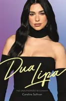 Dua Lipa - Neautorizovaný životopis - Dua Lipa - The Unauthorized Biography