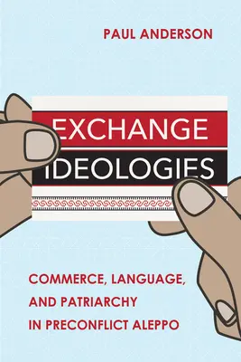 Výmena ideológií: Obchod, jazyk a patriarchát v predkonfliktnom Aleppe - Exchange Ideologies: Commerce, Language, and Patriarchy in Preconflict Aleppo