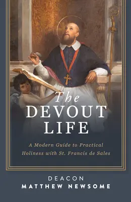 Zbožný život: Františka Saleského: Moderný sprievodca praktickou svätosťou - The Devout Life: A Modern Guide to Practical Holiness with St. Francis de Sales