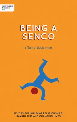Nezávislé myslenie o tom, ako byť Sendco: 113 tipov na budovanie vzťahov, úsporu času a zmenu života - Independent Thinking on Being a Sendco: 113 Tips for Building Relationships, Saving Time and Changing Lives