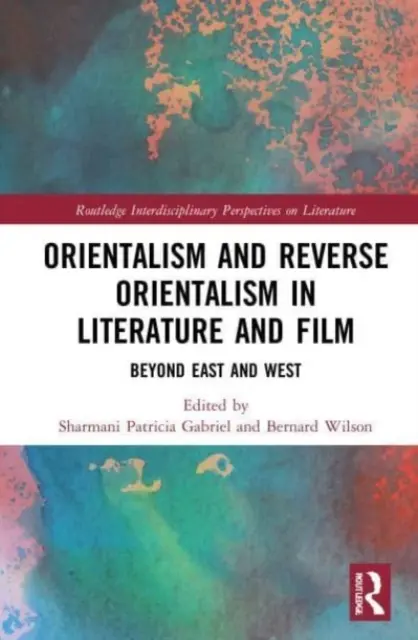 Orientalizmus a opačný orientalizmus v literatúre a filme: Za hranicami Východu a Západu - Orientalism and Reverse Orientalism in Literature and Film: Beyond East and West