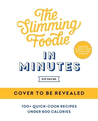 Chudnutie Foodie za pár minút: 100+ rýchlych receptov do 600 kalórií - The Slimming Foodie in Minutes: 100+ Quick-Cook Recipes Under 600 Calories
