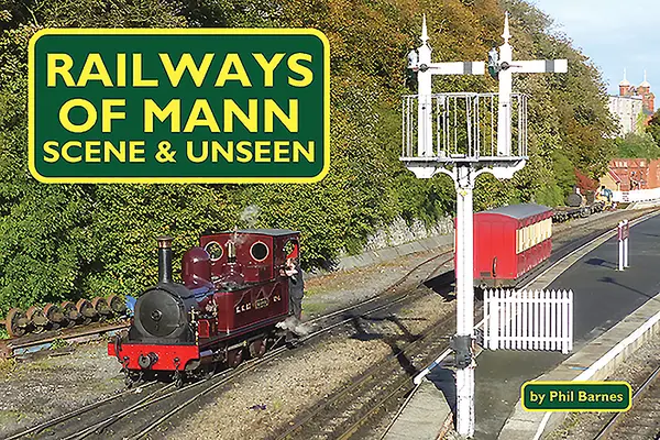 Mannove železnice: scéna a nevídané - Railways of Mann: Scene & Unseen