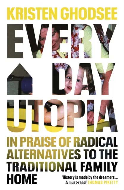 Utópia všedného dňa - Chvála radikálnych alternatív k tradičnej rodine - Everyday Utopia - In Praise of Radical Alternatives to the Traditional Family Home