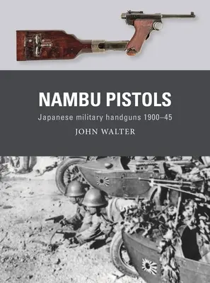 Pištole Nambu: Pištole Nambu: japonské vojenské ručné pištole 1900-45 - Nambu Pistols: Japanese Military Handguns 1900-45