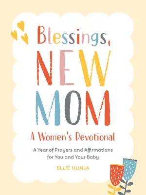 Požehnanie, nová mamička: A Women's Devotional: Rok modlitieb a afirmácií pre teba a tvoje dieťa - Blessings, New Mom: A Women's Devotional: A Year of Prayers and Affirmations for You and Your Baby