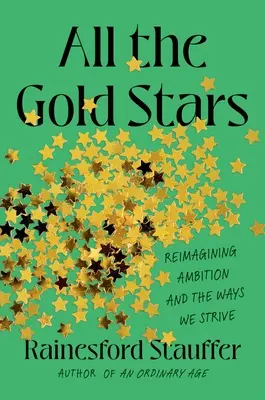 Všetky zlaté hviezdy: Prehodnotenie ambícií a spôsobov, akými sa snažíme - All the Gold Stars: Reimagining Ambition and the Ways We Strive
