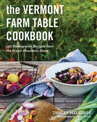 Vermontská kuchárska kniha Farmársky stôl: Domáce recepty zo štátu Zelené hory - The Vermont Farm Table Cookbook: Homegrown Recipes from the Green Mountain State