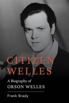 Občan Welles: Životopis Orsona Wellesa - Citizen Welles: A Biography of Orson Welles