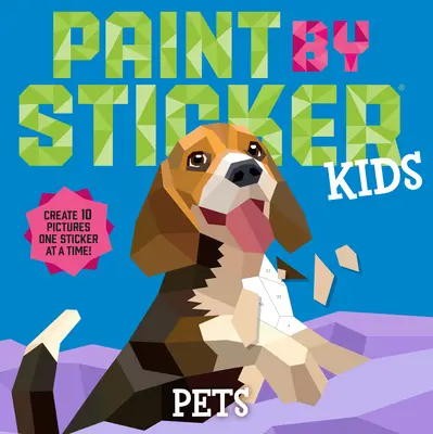 Paint by Sticker Kids: Domáce zvieratá: Vytvorte 10 obrázkov po jednej samolepke! - Paint by Sticker Kids: Pets: Create 10 Pictures One Sticker at a Time!