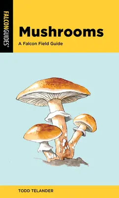 Huby: Poľný sprievodca spoločnosti Falcon - Mushrooms: A Falcon Field Guide