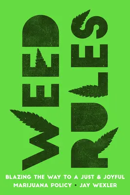 Pravidlá trávy: Pravidlá marihuany: ako si vydobyť právo na spravodlivú a radostnú politiku v oblasti marihuany - Weed Rules: Blazing the Way to a Just and Joyful Marijuana Policy