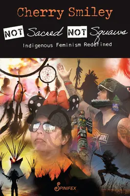 Nie posvätné, nie squaws: Domorodý feminizmus v novom ponímaní - Not Sacred, Not Squaws: Indigenous Feminism Redefined