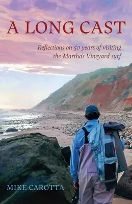 Dlhé obsadenie: Vydanie: Úvahy o 50 rokoch návštevy príboja Martha's Vineyard - A Long Cast: Reflections on 50 Years of Visiting the Martha's Vineyard Surf