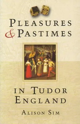 Rozkoše a zábavy v tudorovskom Anglicku - Pleasures & Pastimes in Tudor England