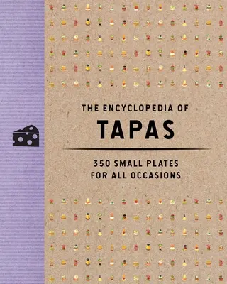 Encyklopédia tapas: 350 malých tanierov na všetky príležitosti - The Encyclopedia of Tapas: 350 Small Plates for All Occasions