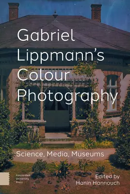 Farebná fotografia Gabriela Lippmanna: Veda, médiá, múzeá - Gabriel Lippmann's Colour Photography: Science, Media, Museums