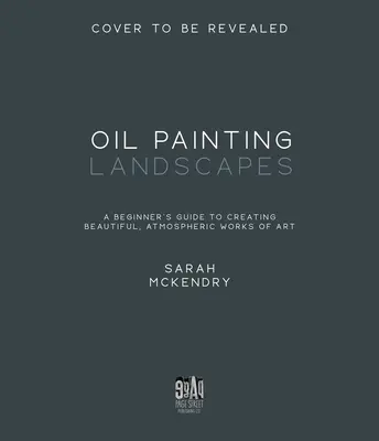 Olejomaľba krajiniek: Vydajte sa na cestu k vytvoreniu krásnych, atmosférických umeleckých diel: Príručka pre začiatočníkov - Oil Painting Landscapes: A Beginner's Guide to Creating Beautiful, Atmospheric Works of Art