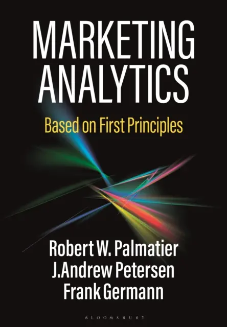 Marketingová analýza - na základe prvých princípov (Palmatier Robert W. (University of Washington USA)) - Marketing Analytics - Based on First Principles (Palmatier Robert W. (University of Washington USA))