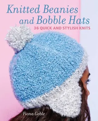 Čiapky a iné pletené klobúky: 36 rýchlych a štýlových pletenín - Beanies and Other Knitted Hats: 36 Quick and Stylish Knits