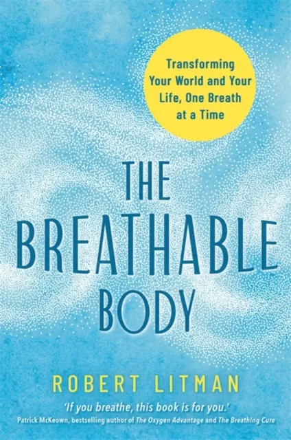 Dýchajúce telo - Premena vášho sveta a života, jeden dych za druhým - Breathable Body - Transforming Your World and Your Life, One Breath at a Time