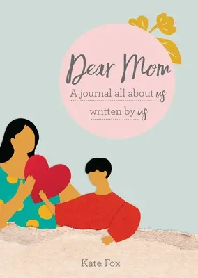 Drahá mama: Denník o nás, ktorý sme napísali my - Dear Mom: A Journal All about Us Written by Us