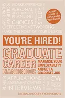 Ste zamestnaní! Príručka kariéry absolventa - maximalizujte svoju zamestnateľnosť a získajte prácu pre absolventov - You're Hired! Graduate Career Handbook - Maximise Your Employability and Get a Graduate Job