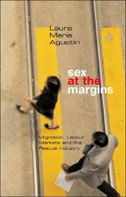 Sex na okraji: Sex: migrácia, trhy práce a záchranný priemysel - Sex at the Margins: Migration, Labour Markets and the Rescue Industry