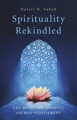 Duchovnosť znovu oživená: Vychovávanie: hľadanie pokoja a sebarealizácie - Spirituality Rekindled: The Quest for Serenity and Self-Fulfillment