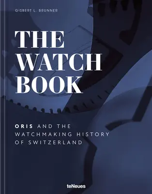 Kniha o hodinkách - Oris: ...a dejiny hodinárstva vo Švajčiarsku - The Watch Book - Oris: ...and the Watchmaking History of Switzerland