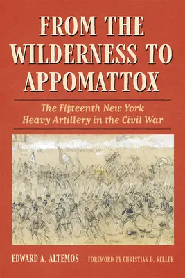 Od divočiny po Appomattox: Pätnáste newyorské ťažké delostrelectvo v občianskej vojne - From the Wilderness to Appomattox: The Fifteenth New York Heavy Artillery in the Civil War