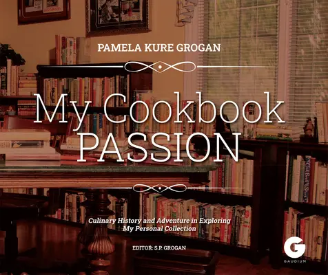 Kuchárska vášeň: Kuchyňa: Skúmanie kulinárskej histórie - Cookbook Passion: Exploring a Culinary History