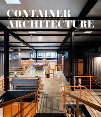 Kontajnerová architektúra: Modulárne, prefabrikované, cenovo dostupné, mobilné a udržateľné bývanie - Container Architecture: Modular, Pre Fab, Affordable, Movable and Sustainable Living