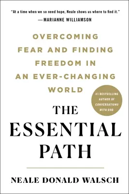 Základná cesta: Prekonajte strach a nájdite slobodu v neustále sa meniacom svete - The Essential Path: Overcoming Fear and Finding Freedom in an Ever-Changing World