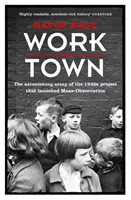 Worktown - Úžasný príbeh projektu, ktorý odštartoval masové pozorovanie - Worktown - The Astonishing Story of the Project that launched Mass Observation